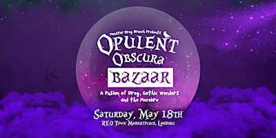 Opulent Obscura Bazaar: A Fusion of Drag, Gothic Wonders and the Macabre | REO Town Marketplace