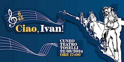 CIAO, IVAN! | Teatro Toselli