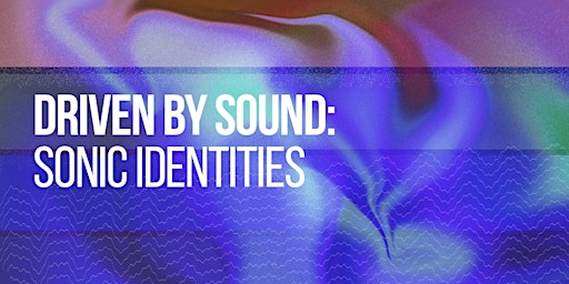 Driven By Sound: Sonic Identities | dBs Bristol | Institute of Sound & Digital Technologies - Mitchell Lane Campus