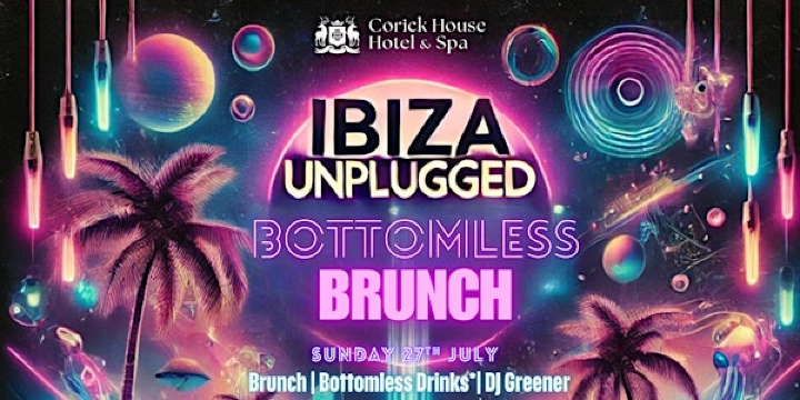 Ibiza Unplugged Bottomless Brunch | Corick House Hotel & Spa