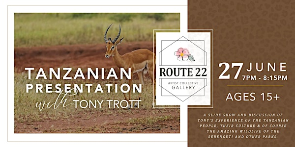 A Tanzanian Adventure Presented by Tony Trott | Route 22 Artist Collective Gallery