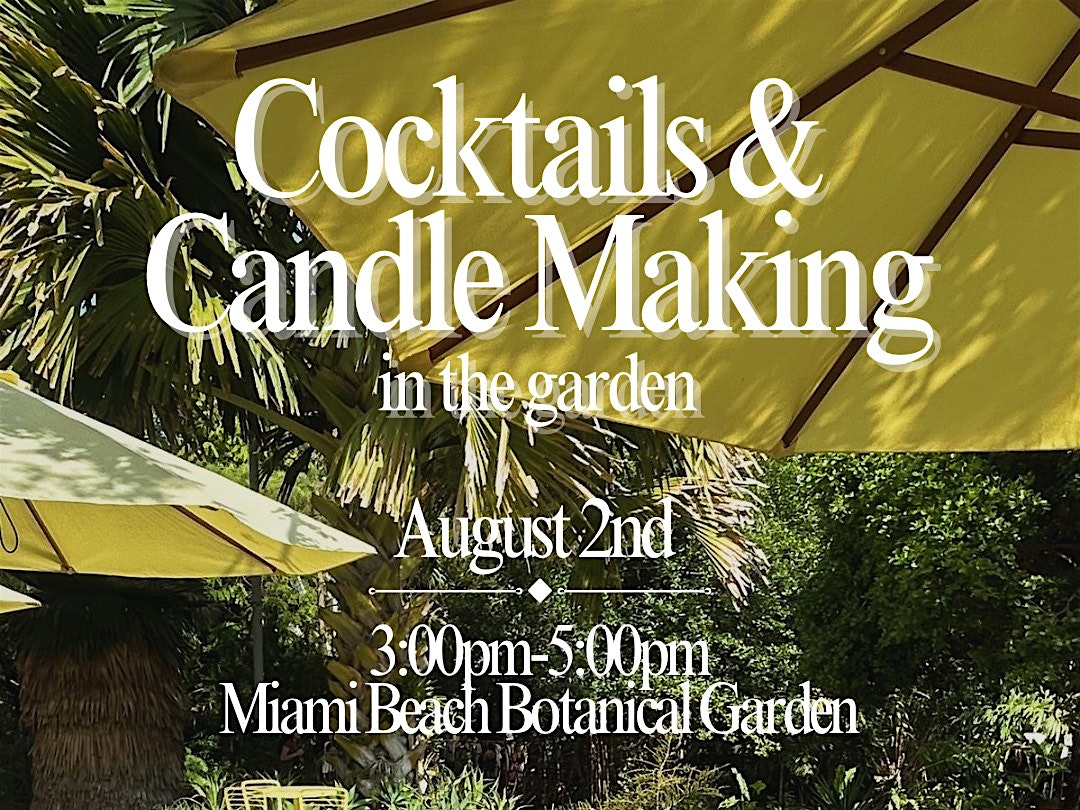 Cocktails and Candle-Making in the Garden | Miami Beach Botanical Garden