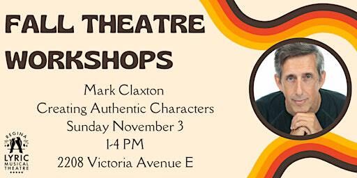 RLMT Fall Workshop - Mark Claxton: Creating Authentic Characters | 2208 Victoria Ave E