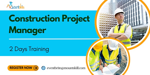 Construction Project Manager 2 Days Training | For venue details reach us at eventbrite@mountskills.com