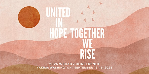 United in Hope, Together We Rise: WSCADV 2025 Conference | Yakima Convention Center