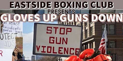 GLOVES UP GUNS DOWN | Eastside Boxing Club LLC