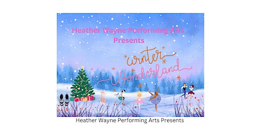 Heather Wayne Performing Arts Presents A Winter Wonderland Tickets ...