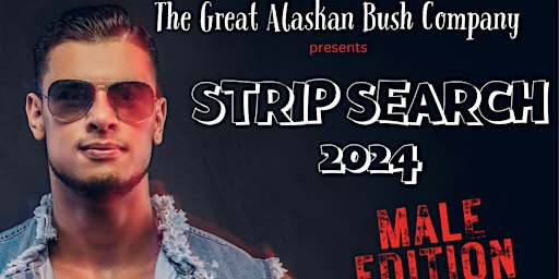Strip Search: Male Edition Amateur Night at the Bush Co | Great Alaskan Bush Co, East International Airport Road, Anchorage, AK, USA