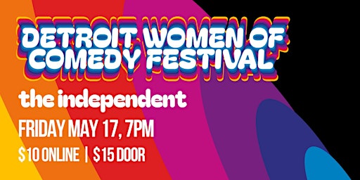 Detroit Women of Comedy Festival 2024 | FRIDAY | the independent | 7PM | The Independent Comedy Club