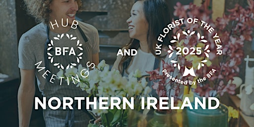BFA Hub Meeting and UK Florist of the Year 2025 Heats: NORTHERN IRELAND | College of Agriculture Food & Rural Enterprise (CAFRE) Greenmount Campus