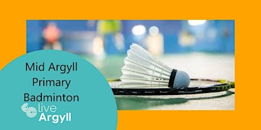 Mid Argyll Primary Badminton, Wed 6th - Fri 8th August 2025 | Mid-Argyll joint campus & Sports Centre