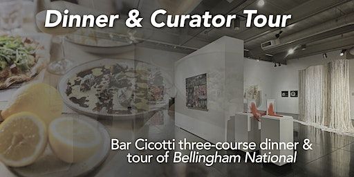 Bar Cicotti Dinner & Curator Tour of Bellingham National | 250 Flora St