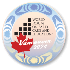 World Forum on Early Care and Education 2024 | Sheraton Vancouver Wall Centre