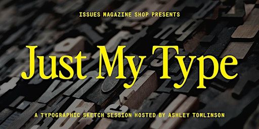 Just My Type | Issues Magazine Shop