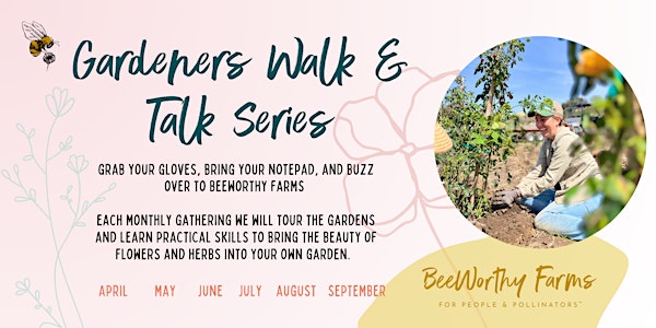 May Gardener's Walk and Talk:  Planting for Abundance — Herbs & Flowers | BeeWorthy Farms