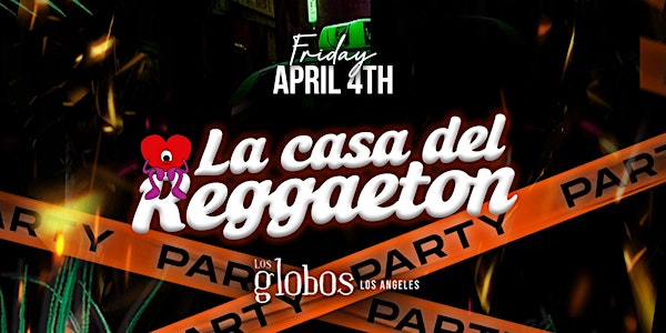 LA CASA DEL REGGEATON / REGGAETON +  HIP HOP  @LOS GLOBOS FREE W/RSVP (21+) | Los Globos