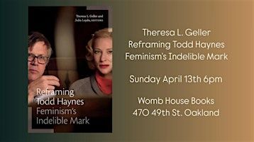 Reframing Todd Haynes: Feminism's Indelible Mark with Theresa L. Geller | Womb House Books
