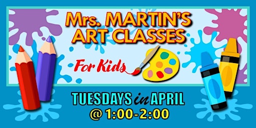 Mrs. Martin's Art Classes in APRIL ~Tuesdays @1:00-2:00 | Mrs. Martin's Art Classes