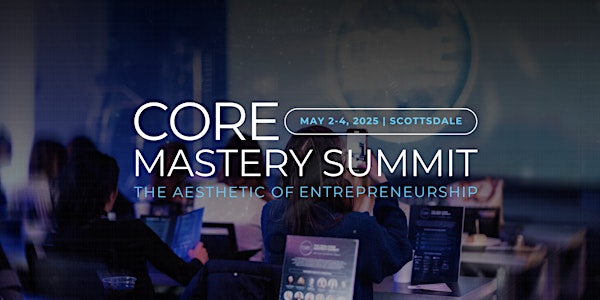 CORE Mastery Summit: The Aesthetic of Entrepreneurship | Caesars Republic Scottsdale Hotel