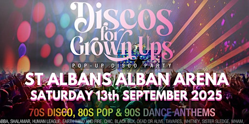 DISCOS FOR GROWN UPS 70s 80s 90s disco party The ALBAN ARENA,  ST ALBANS | The Alban Arena
