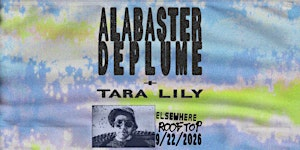 Alabaster DePlume, Tara Lily | Elsewhere - The Rooftop