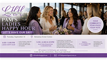 Pam's Ladies Happy Hour & Election Education | Kelowna Event Centre