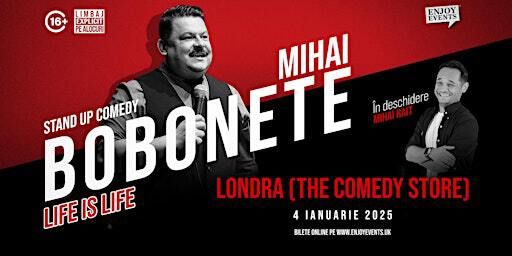 Life is Life | MIHAI BOBONETE | LONDRA (The Comedy Store) | 4 Ianuarie 2025 | The Comedy Store