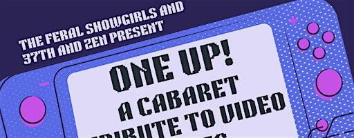 Cabaret Dinner Theater: One Up! Video Game Edition! | 37th and Zen
