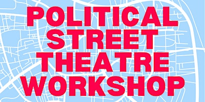 Political Street Theatre Workshop | Quaker Meeting House