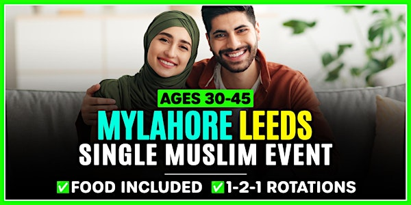 Muslim Marriage Event Leeds - Ages 30-45 @MyLahore | MyLahore Leeds