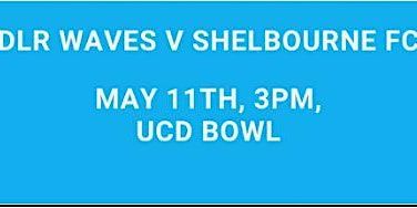 DLR Waves FC vs Shelbourne FC Saturday 11th May ko 1500 | UCD Bowl