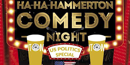 HA-HA-HAMMERTON - US POLITICS Comedy Night @ Hammerton Brewery | Hammerton Brewery