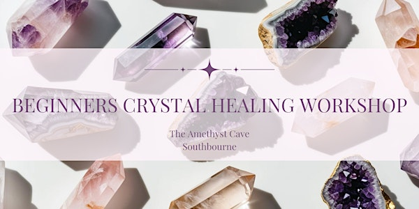 Beginners Crystal Healing Workshop: Learn How to Use Healing Crystals | The Amethyst Cave Southbourne