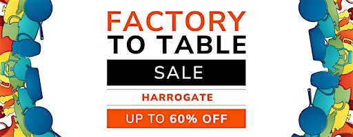 Factory To Table Sale Harrogate | 27th September | VIP Access | HG2 8NZ
