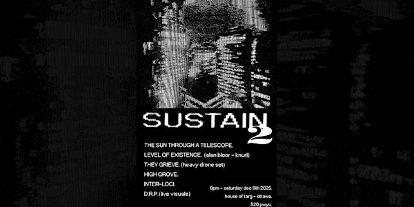 -SUSTAIN 2- w/ The Sun Through A Telescope + Level of Existence + more | House of TARG