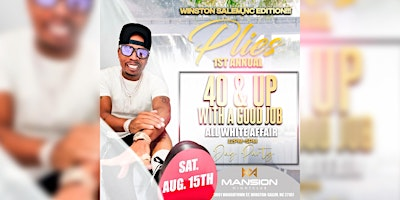 Plies 40 & Up With A Good Job All White Affair Day Party - Winston Salem NC | MANSION Nightclub