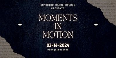 Moments in Motion - Songbird Dance Spring Showcase | Flux Vertical Theatre