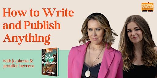 How to Write and Publish Anything with Jo Piazza and Jennifer Herrera | Midtown Scholar Bookstore