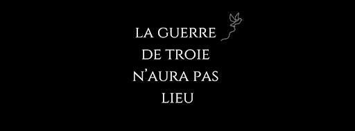 THÉÂTRE EN FRANÇAIS - LA GUERRE DE TROIE N'AURA PAS LIEU - 22/11 | The Courtyard Theatre