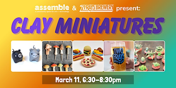 Assemble @ Two Frays Brewery: CLAY MINIATURES | Two Frays Brewery