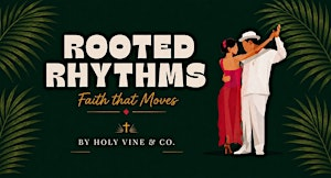 Rooted Rhythms: Faith That Moves, Latin Dance Night (Adults 21+) | 109 N Main St