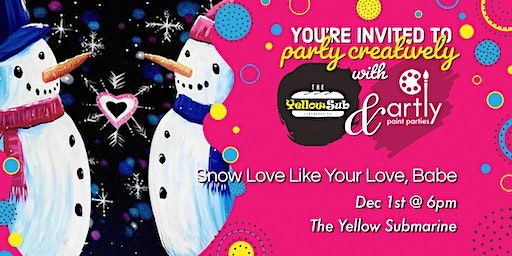 Snow Love Like Your Love, Babe Date Night Paint and Sip | The Yellow Submarine