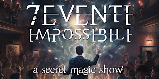 "7 Eventi impossibili" - a secret magic show . 18 aprile 2024 | Bologna