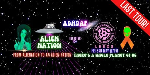 ADHD AF LEEDS: THE LAST TOUR - Alien Nation | Smokestack