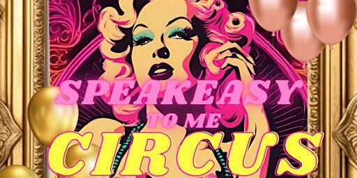 SPEAKEASY TO ME PRESENTS...CIRCUS! | 25 Baldwin St