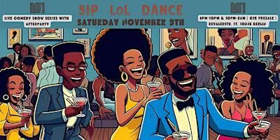 SIP LoL DANCE COMEDY SHOW WITH AFTERPARTY | Slap’d
