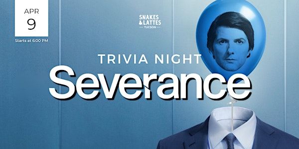 Severance Trivia Night - Snakes & Lattes Tucson | Snakes & Lattes Tucson