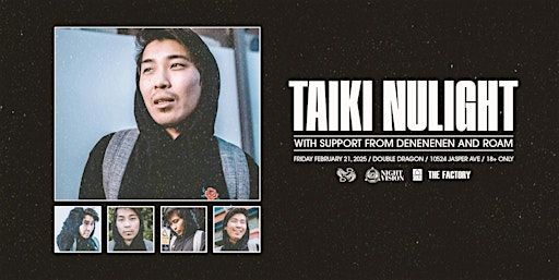 TAIKI NULIGHT PRESENTED BY NIGHT VISION + THE FACTORY + UBK | 10524 Jasper Ave