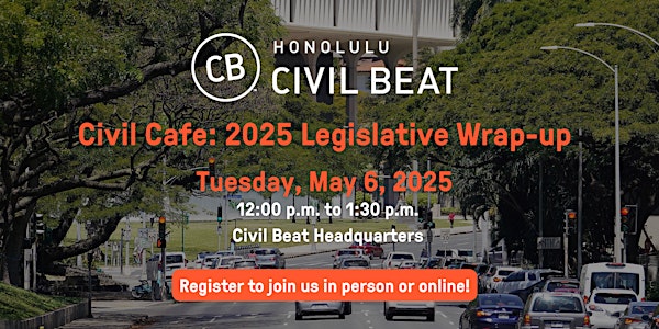 Civil Cafe:  2025 Legislative Wrap-up | 3650 Waialae Ave Suite 200