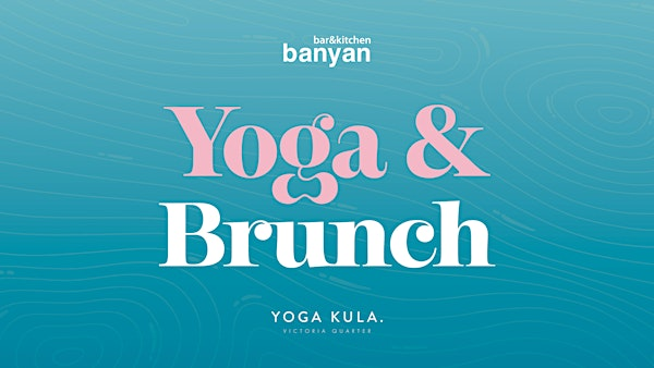 Banyan YOGA & BRUNCH hosted by Yoga Kula Victoria Quarter | Banyan Bar & Kitchen - Leeds
